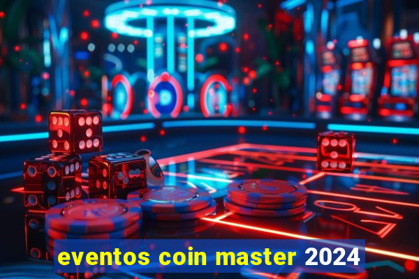 eventos coin master 2024